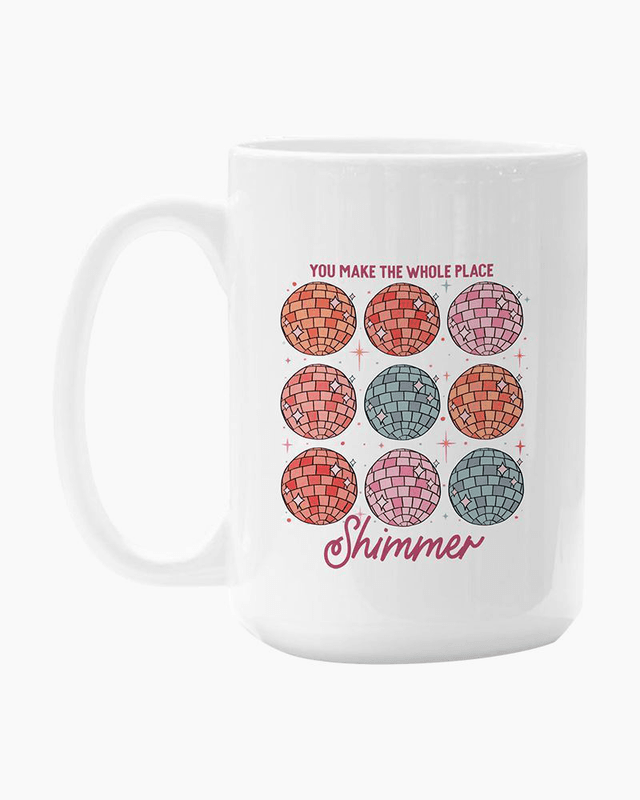 You Make The Whole Place Shimmer Mug