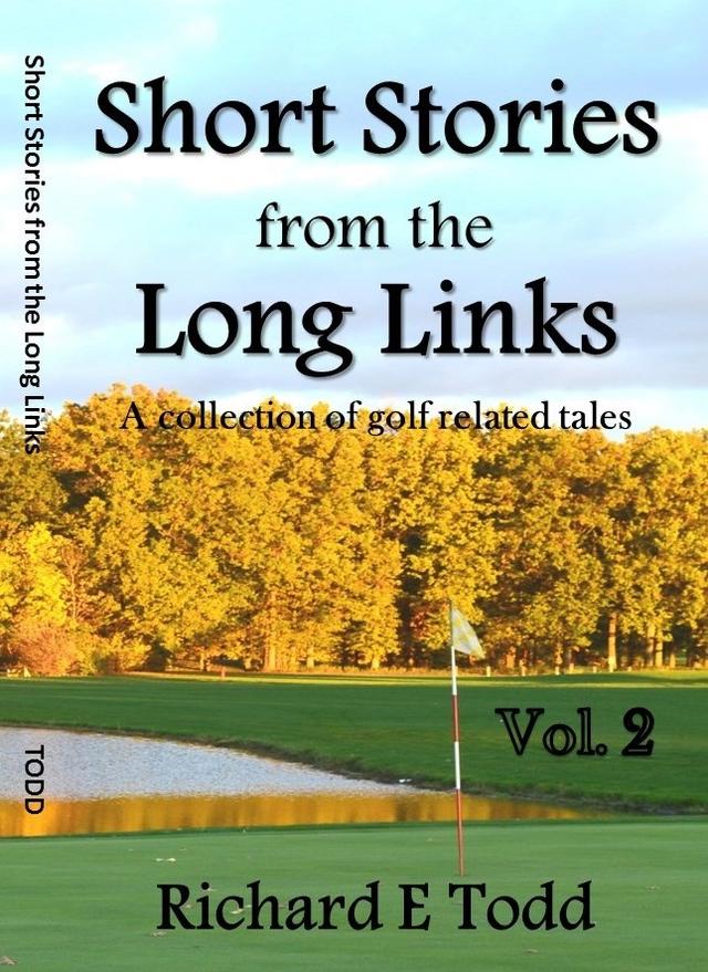 Short Stories from the Long Links Vol. 2 by Richard E Todd