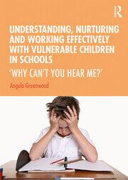 Understanding Nurturing and Working Effectively with Vulnerable Children in Schools ‘Why Can’t You Hear Me?’ | Education
