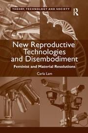 New Reproductive Technologies and Disembodiment Feminist and Material Resolutions