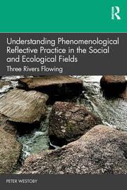 Understanding Phenomenological Reflective Practice in the Social and Ecological Fields Three Rivers Flowing