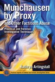 Munchausen by Proxy and Other Factitious Abuse Practical and Forensic Investigative Techniques