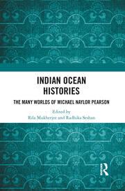 Indian Ocean Histories The Many Worlds of Michael Naylor Pearson