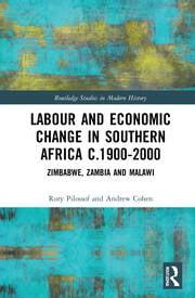 Labour and Economic Change in Southern Africa c.1900-2000 Zimbabwe Zambia and Malawi