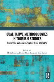 Qualitative Methodologies in Tourism Studies Disrupting and Co-creating Critical Research