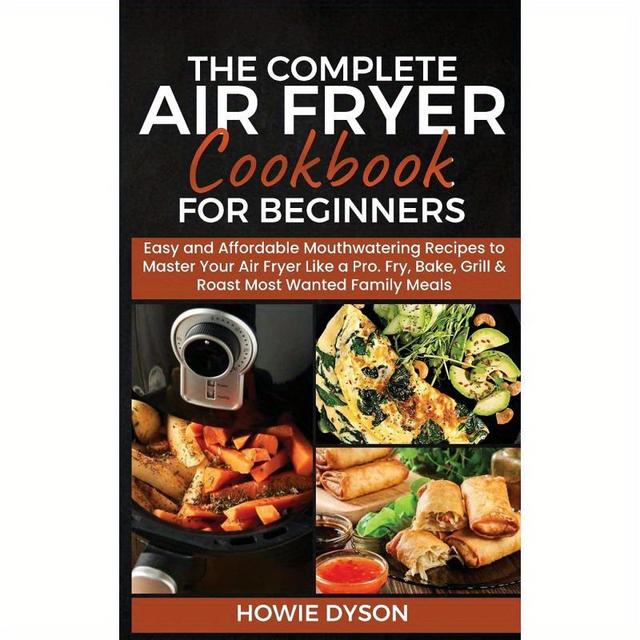 TEMU The Ultimate Guide To Air Frying For Newbies: Simple And Budget-friendly Delicious Recipes To Become An Air Frying Expert. Fry, Bake, Grill, And Roast Your Family's Favorite Dishes.