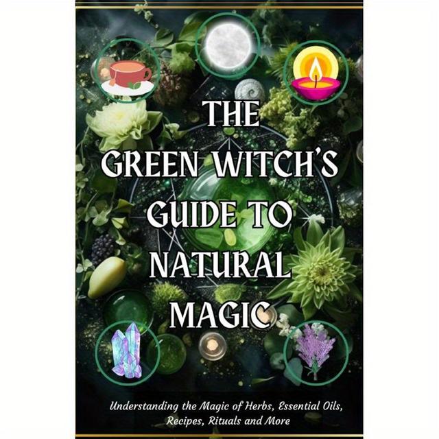 TEMU The Green 's Guide To Natural Magic:understanding The Magic Of Herbs, Essential Oils, Recipes, Rituals And More