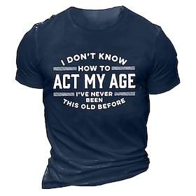 Men's Funny Graphic T-Shirt: 'I Don't Know How To Act My Age I've Never Been This Old Before' Short Sleeve Humorous Gift