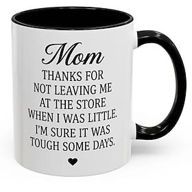 Fuuny Gift Mug for Mom Mother's Day Funny Gift Accent Coffee Mug Mom Thanks For Not Leaving Me At The Store Birthday Mug for Mom, Ceramic Coffee Cup for Coffee