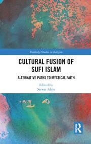 Cultural Fusion of Sufi Islam Alternative Paths to Mystical Faith