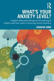 What's Your Anxiety Level? Cognitive Behavioral Therapy for Neurodivergent Children and Teens with Co-Occurring Anxiety Disorders