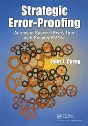 Strategic Error-Proofing Achieving Success Every Time with Smarter FMEAs | Business Improvement