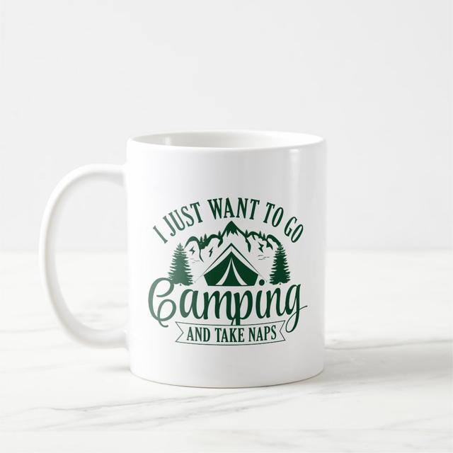 I Just Want To Go Camping And Take Naps Coffee Mug