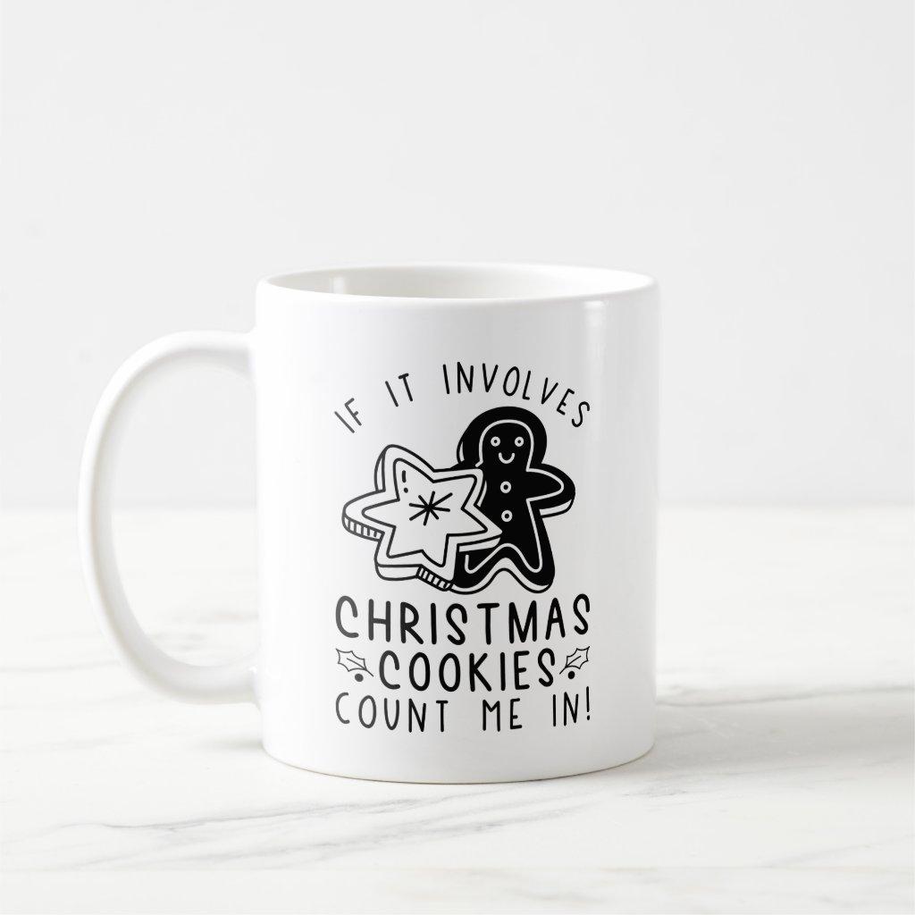 If It Involves Christmas Cookies Count Me In Coffee Mug