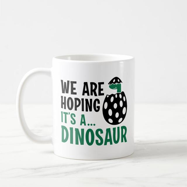 We Are Hoping Itâs A Dinosaur Coffee Mug